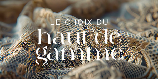 LE CHOIX DU HAUT DE GAMME