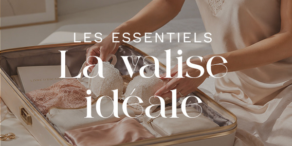 LES ESSENTIELS POUR UNE VALISE IDÉALE